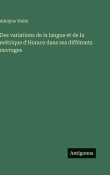 Hardcover Des variations de la langue et de la métrique d'Horace dans ses différents ouvrages [French] Book