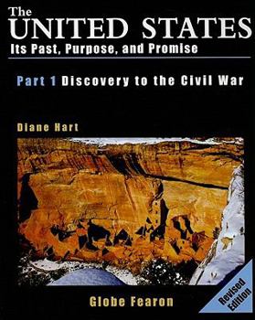 Hardcover The United States, Part I: Discovery to the Civil War: Its Past, Purpose, and Promise Book