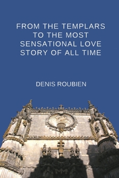 From the Templars to the most sensational love story of all time