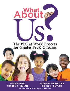 Paperback What about Us?: The PLC Process for Grades Prek-2 Teams (a Guide to Implementing the PLC at Work Process in Early Childhood Education Classrooms) Book