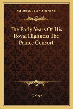 Paperback The Early Years Of His Royal Highness The Prince Consort Book