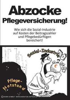 Paperback Abzocke Pflegeversicherung: Wie sich die Sozial-Industrie auf Kosten der Beitragszahler und Pflegebedürftigen bereichert [German] Book
