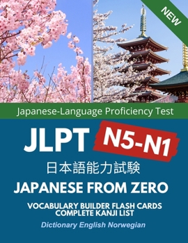 Japanese from Zero Vocabulary Builder Flash Cards Complete Kanji List N5-N1 Dictionary English Norwegian: Easy to remember practice words for JLPT N5, ... for children, beginners to advanced level.
