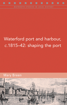 Paperback Waterford Port and Harbour, C.1815-42: Shaping the Port Book