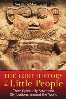 Paperback The Lost History of the Little People: Their Spiritually Advanced Civilizations Around the World Book