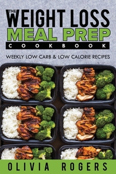 Paperback Meal Prep: The Weight Loss Meal Prep Cookbook - Weekly Low Carb & Low Calorie Recipes Book