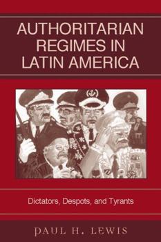 Paperback Authoritarian Regimes in Latin America: Dictators, Despots, and Tyrants Book