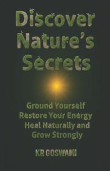 Paperback Discover Nature's Secrets: Ground Yourself Restore Your Energy Heal Naturally and Grow Strongly Book