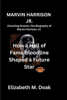 Paperback MARVIN HARRISON JR. (Catching Dreams: The Biography of Marvin Harrison Jr): How a Hall of Fame Bloodline Shaped a Future Star Book