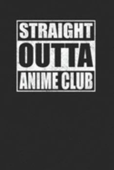 Straight Outta Anime Club 120 Page Notebook Lined Journal