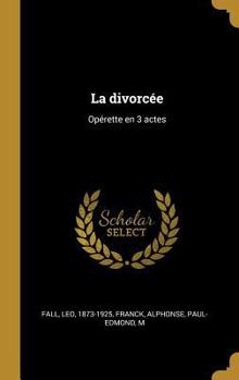 Hardcover La divorcée: Opérette en 3 actes [French] Book