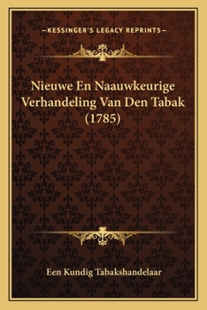 Paperback Nieuwe En Naauwkeurige Verhandeling Van Den Tabak (1785) [Dutch] Book