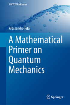 Hardcover A Mathematical Primer on Quantum Mechanics Book