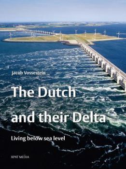 Hardcover The Dutch and Their Delta: Living Below Sea Level Book