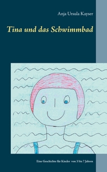 Paperback Tina und das Schwimmbad: Eine Geschichte für Kinder von 3 bis 7 Jahren [German] Book