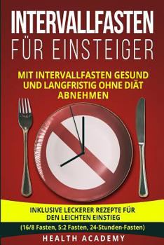 Paperback Intervallfasten für Einsteiger: Mit Intervallfasten gesund und langfristig ohne Diät abnehmen. Inklusive leckerer Rezepte für den leichten Einstieg. ( [German] Book