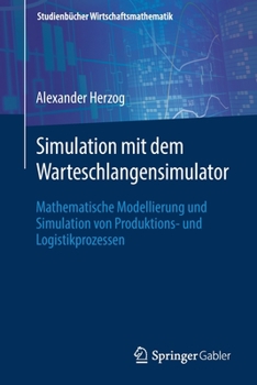 Paperback Simulation Mit Dem Warteschlangensimulator: Mathematische Modellierung Und Simulation Von Produktions- Und Logistikprozessen [German] Book