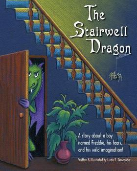 Paperback The Stairwell Dragon: A story about Freddie, his fears, and his wild imagination! Book