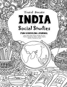 Paperback Travel Dreams India - Social Studies Fun-Schooling Journal: Learn about Indian Culture Through the Arts, Fashion, Architecture, Music, Tourism, Sports Book