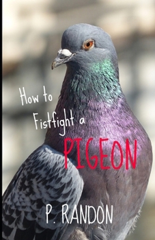 Paperback How To Fistfight A Pigeon: Gag Gift Books Book