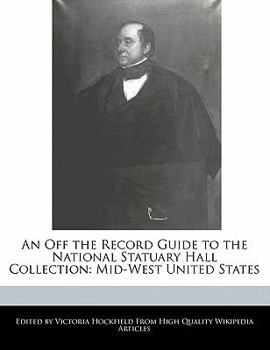 Paperback An Off the Record Guide to the National Statuary Hall Collection: Mid-West United States Book