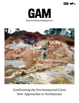 Paperback Confronting the Environmental Crisis: New Approaches in Architecture: Gam - Graz Architecture Magazine - Volume 21 [German] Book