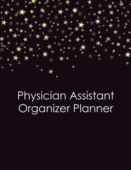 Paperback Physician Assistant Organizer Planner: PA Assistant Medical gifts Graduation Gifts Appreciation Medical Gifts for Women.. (Medical Assistant Appreciat Book