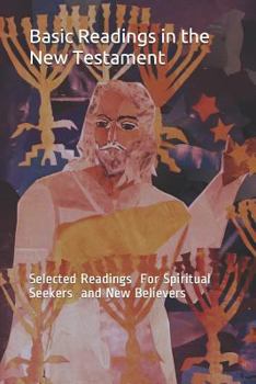 Paperback Basic Readings in the New Testament: Selected Readings for Spiritual Seekers and New Believers Book