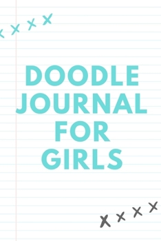 Doodle Journal For Girls: Notebook | Doodles | Draw | Sketch | Designer Diary | Girls | Teens | K-12 | Inspirational Prompts | Creative Writing Skill ... | Guided Journal Gift | Under 10 | Birthday