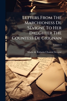 Paperback Letters From The Marchioness De Sévigné To Her Daughter The Countess De Grignan; Volume 2 Book