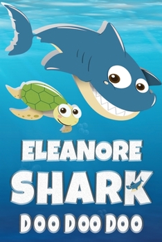 Eleanore: Eleanore Shark Doo Doo Doo Notebook Journal For Drawing or Sketching Writing Taking Notes, Custom Gift With The Girls Name Eleanore