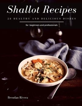 Paperback Shallot Recipes: 28 healthy and delicious dishes Book
