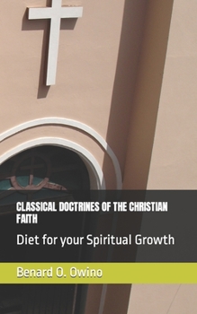 Paperback Classical Doctrines of the Christian Faith: Diet for your Spiritual Growth Book