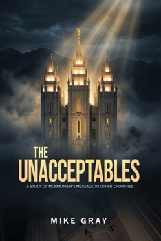 Paperback The Unacceptables: A Study of Mormonism's Message to Other Churches Book