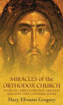 Hardcover Miracles of the Orthodox Church: Story of Christ's Original Miracles and How They Continue Today Book