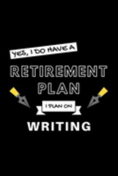 Paperback Yes, I Do Have A Retirement Plan I Plan On Writing: Funny Retiring Writer Enthusiast Simple Journal Composition Notebook (6" x 9") 120 Blank Lined Pag Book