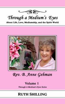 Paperback Rev. B. Anne Gehman: About Life, Love, Mediumship, and the Spirit World (Through a Medium's Eyes) Book