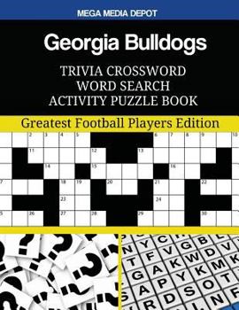 Georgia Bulldogs Trivia Crossword Word Search Activity Puzzle Book: Greatest Football Players Edition