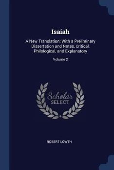 Isaiah: A New Translation: With a Preliminary Dissertation and Notes, Critical, Philological, and Explanatory, Volume 2