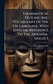 Hardcover Grammatical Outline And Vocabulary Of The Oji-language, With Especial Reference To The Akwapim-dialect Book