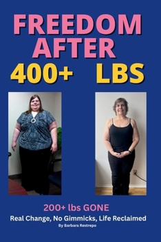 Paperback Freedom after 400+ lbs: 200+ lbs GONE Real Change, No Gimmicks, Life Reclaimed Book