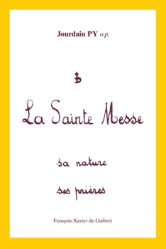 Paperback La sainte messe: Sa nature, ses prières [French] Book