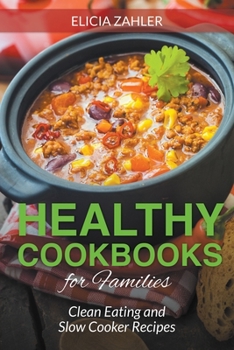 Paperback Healthy Cookbooks for Families: Clean Eating and Slow Cooker Recipes Book