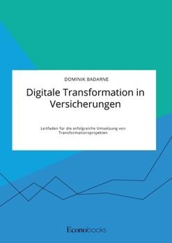 Paperback Digitale Transformation in Versicherungen. Leitfaden für die erfolgreiche Umsetzung von Transformationsprojekten [German] Book