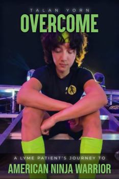 Hardcover Overcome: A Lyme Patients Journey to American Ninja Warrior Book