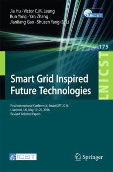 Paperback Smart Grid Inspired Future Technologies: First International Conference, Smartgift 2016, Liverpool, Uk, May 19-20, 2016, Revised Selected Papers Book