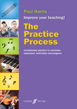 Paperback The Practice Process: Revolutionize Practice to Maximize Enjoyment, Motivation and Progress Book