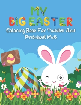 Paperback My Big Easter Coloring Book For Toddler And Preschool Kids: Easter Day Coloring Book For Preschool Kids Girls or Boys. Cute, Easy and Fun Bunny, Eggs, Book