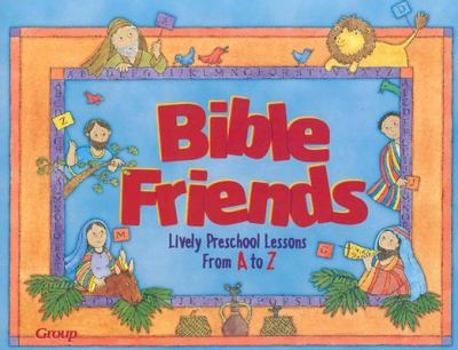 Paperback Bible Friends: Lively Preschool Lessons from A to Z Book