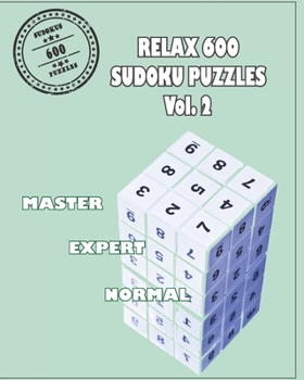 Paperback Relax 600 Sudoku Puzzels Vol. 2: Brain Games of Logic- Three Levels from Normal, Expert and Master- Maximum Level Book